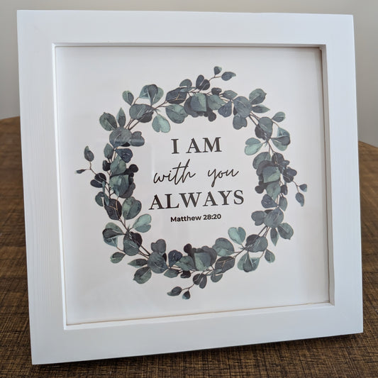 " I AM WITH YOU ALWAYS" Desktop or Wall Framed Decor-Cotton & Blossom Collection